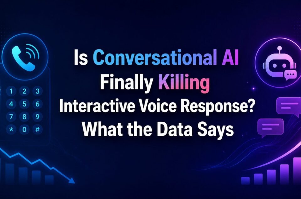 Is Conversational AI Finally Killing Interactive Voice Response? What the Data Says